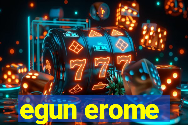 egun erome